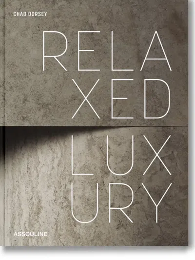 ASSOULINE RELAXED LUXURY BY CHAD DORSEY HARDCOVER BOOK