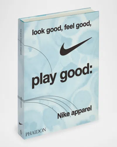 PHAIDON PRESS LOOK GOOD, FEEL GOOD, PLAY GOOD: NIKE APPAREL BOOK BY MAISIE SKIDMORE