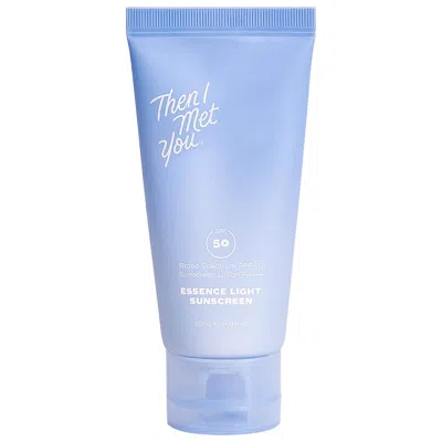 THEN I MET YOU ESSENCE LIGHT SUNSCREEN BROAD SPECTRUM MOISTURIZER SPF 50 PA +++ 1.69 OZ / 50 ML