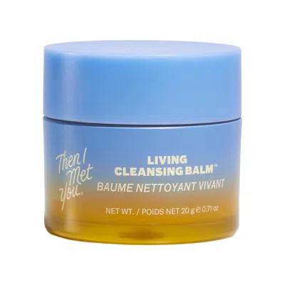 THEN I MET YOU LIVING CLEANSING BALM MAKEUP REMOVER 0.67 OZ / 20 ML