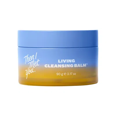 THEN I MET YOU LIVING CLEANSING BALM MAKEUP REMOVER 3.17 OZ / 90 ML