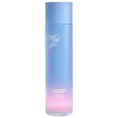 THEN I MET YOU THE GIVING ESSENCE BRIGHTENING TREATMENT WITH NIACINAMIDE 5.07 OZ / 150 ML